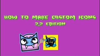 How to make custom geometry dash icons (2.2)