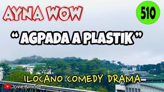 AGPADA A PLASTIK | AYNA WOW 510 | ILOCANO COMEDY DRAMA | Jovie Almoite