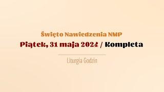 #Kompleta | 31 maja 2024 | Nawiedzenie NMP