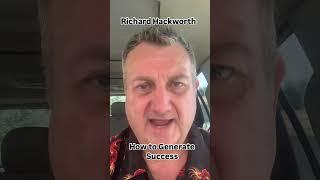 How to Generate Success with Richard Hackworth