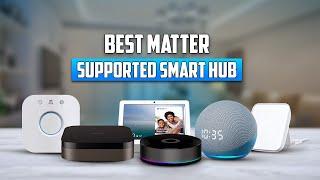 7 Best Matter Supported Smart Hub