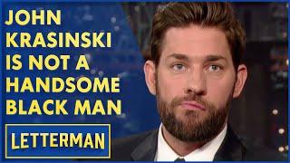 John Krasinski Is Not A Handsome Black Man | David Letterman