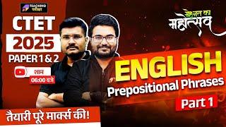 CTET July 2025 English Class | CTET English Prepositional Phrases | English For CTET Paper 1 & 2