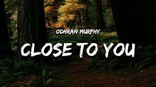 Odhran Murphy - Close To You (Lyrics)