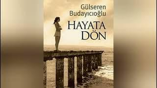 Sesli Kitap: Hayata Dön. Gülseren Budayıcıoğlu 1. Kısım! Okuyan: Tilbe Saran. Abone Olmayı Unutmayın