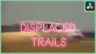 Displaced Trails Effect | DaVinci Resolve 18 |