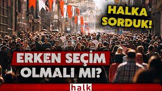 Erken seçim gündemi sokakta karşılık buluyor mu? Vatandaşların verdiği cevaplar dikkat çekti!