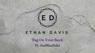 Ethan Davis - Tag On Your Back (ft. GadManDubs)