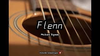 flenn - Mchat Liyam ( Version Acoustic )