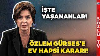 Gazeteci Özlem Gürses'e Ev Hapsi Kararı! Dünden Bugüne Yaşananlar! Tüm Detaylar