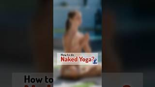 How to Do Naked Yoga | Nude Yoga | #nudeyoga #nakedyoga