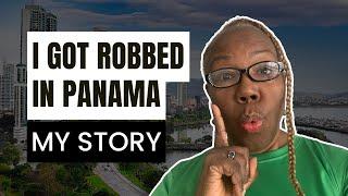 Yes, I Got ROBBED in PANAMA: My Story & Lessons Learned