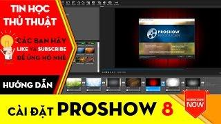 THỦ THUẬT TIN HỌC | Hướng dẫn cài đặt Proshow Producer 8.0