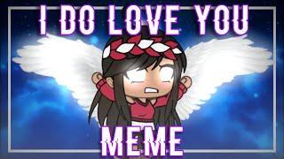 •I do love you meme• || Gacha Life || Glitch Warning ️