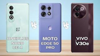 OnePlus Nord CE 4 Vs Moto Edge 50 Pro Vs Vivo V30e