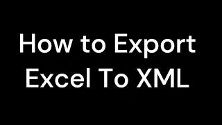 How To Convert  Excel To XML | How To Export Excel