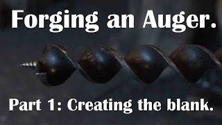 Forging an auger. Part 1: Creating the blank.