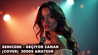 Semicenk - Geçiyor Zaman (Cover) 2000s Amateur