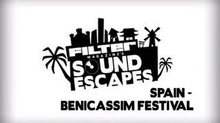 FILTER Magazine's Sound Escapes - Benicassim Festival (Spain)