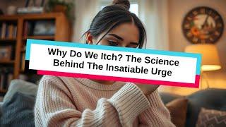 Why Do We Itch? The Science Behind The Insatiable Urge