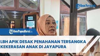 LBH APIK DESAK PENAHANAN TERSANGKA KEKERASAN ANAK DI JAYAPURA