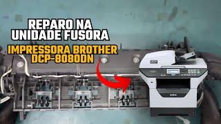 REPARO NA UNIDADE FUSORA- IMPRESSORA BROTHER DCP-8080DN