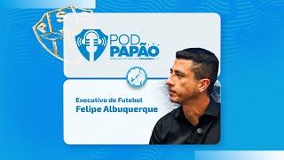 #PapãoTV: PODPAPÃO COM O EXECUTIVO DE FUTEBOL FELIPE ALBUQUERQUE! - AO VIVO