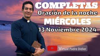 Completas de hoy Miércoles 13 Noviembre 2024. Oración de la noche. Padre Didier