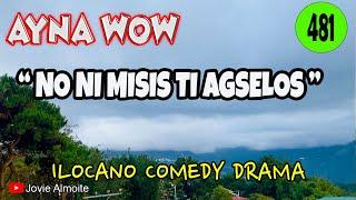 NO NI MISIS TI AGSELOS | AYNA WOW 481 | ILOCANO COMEDY DRAMA | Jovie Almoite