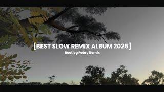 Best Slow Remix Album 2025 - Bootleg Febry Remix || Tik tok Song