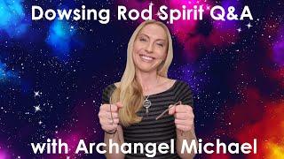 14 | Dowsing Rod Spirit Q&A Session - Archangel Michael