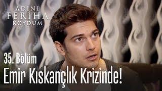 Emir kıskançlık krizine girdi - Adını Feriha Koydum 35. Bölüm