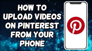 How To Upload Videos On Pinterest On Phone