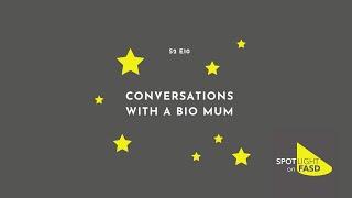 Podcast Season 2, Episode 10 - Conversations With a Bio Mum