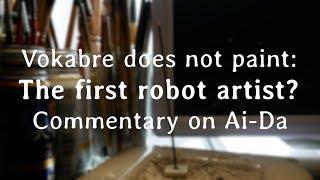 Vokabre does not paint: The first robot artist? Commentary on Ai-Da