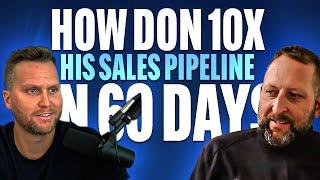 How Don 10X His Sales Pipeline In 60 Days