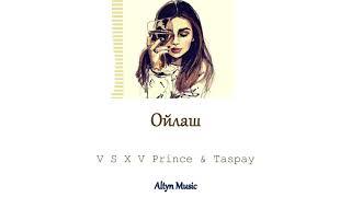 ОЙЛАШ -  V $ X V PRINCE & TASPAY