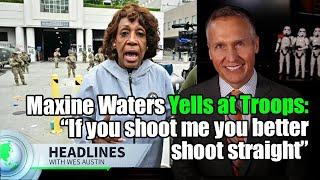 Maxine Waters Yells at Troops: “If you shoot me you better shoot straight” #maxinewaters #troops