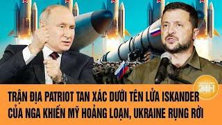 Thời sự quốc tế: Trận địa Patriot tan xác dưới tên lửa Iskander Nga khiến Mỹ hoảng loạn