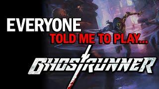 Everyone Told Me To Play... GHOSTRUNNER