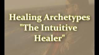 Healing Archetypes THE INTUITIVE HEALER