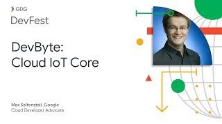 DevByte: Cloud IoT Core with Max Saltonstall, Google