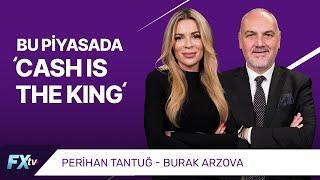 Bu Piyasada Cash Is The King | Perihan Tantuğ ve Burak Arzova