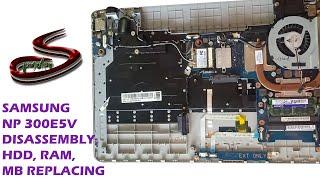 Samsung NP300 E5V Disassembly, HDD, Motherboard, Ram Replacing