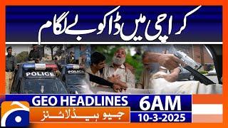 Robbers rampant in Karachi | Geo News 6 AM Headlines (10th March  2025)