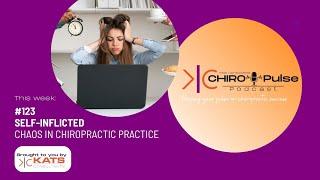 123: Self-Inflicted Chaos in the Chiropractic Practice @Katsconsultants