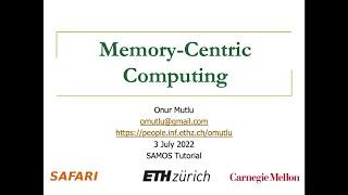 Tutorial on Memory-Centric Computing - Invited Tutorial (SAMOS 2022 Conference) - Prof. Onur Mutlu