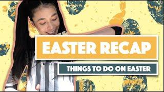 EASTER RECAP (things to do on easter)