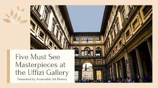 Five Must See Masterpieces at the Uffizi Gallery