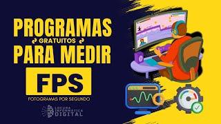 Los Mejores Programas para Medir FPS en PC ¡Gratis!